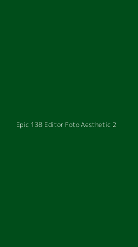 Tampilan Antarmuka Aplikasi Epic 138 Editor Foto Aesthetic - 2