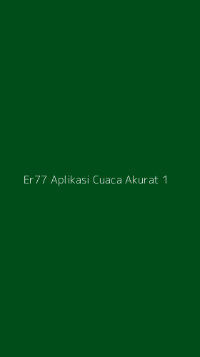 Tampilan Antarmuka Aplikasi Er77 Aplikasi Cuaca Akurat - 1
