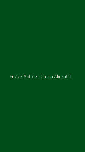 Tampilan Antarmuka Aplikasi Er777 Aplikasi Cuaca Akurat - 1