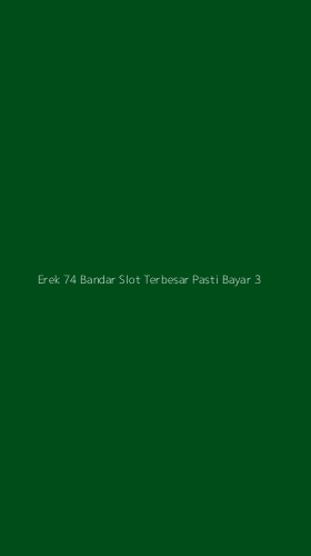 Tampilan Antarmuka Aplikasi Erek 74 Bandar Slot Terbesar Pasti Bayar - 3