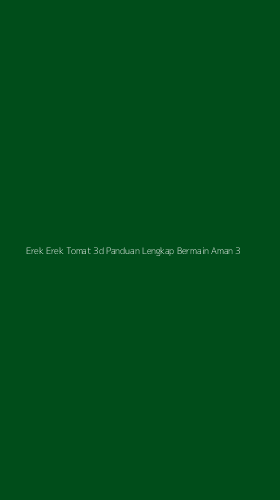 Tampilan Antarmuka Aplikasi Erek Erek Tomat 3d Panduan Lengkap Bermain Aman - 3