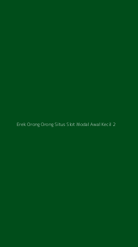Tampilan Antarmuka Aplikasi Erek Orong Orong Situs Slot Modal Awal Kecil - 2