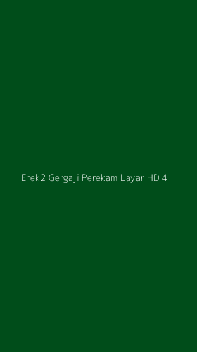 Tampilan Antarmuka Aplikasi Erek2 Gergaji Perekam Layar Hd - 4
