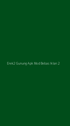 Tampilan Antarmuka Aplikasi Erek2 Gunung Apk Mod Bebas Iklan - 2