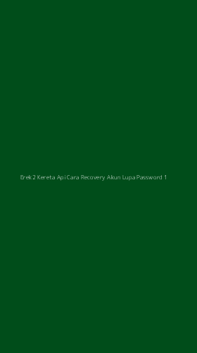 Tampilan Antarmuka Aplikasi Erek2 Kereta Api Cara Recovery Akun Lupa Password - 1