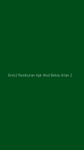 Tampilan Antarmuka Aplikasi Erek2 Rambutan Apk Mod Bebas Iklan - 2