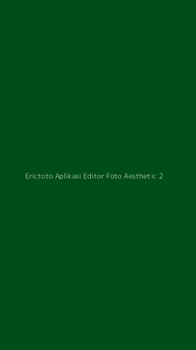 Tampilan Antarmuka Aplikasi Erictoto Aplikasi Editor Foto Aesthetic - 2