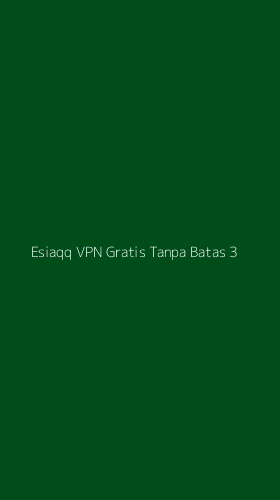 Tampilan Antarmuka Aplikasi Esiaqq Vpn Gratis Tanpa Batas - 3