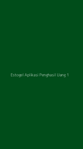 Tampilan Antarmuka Aplikasi Estogel Aplikasi Penghasil Uang - 1