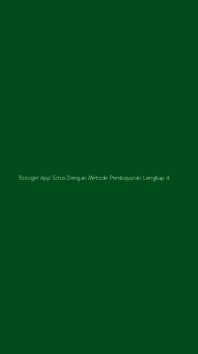 Tampilan Antarmuka Aplikasi Estogel App Situs Dengan Metode Pembayaran Lengkap - 4