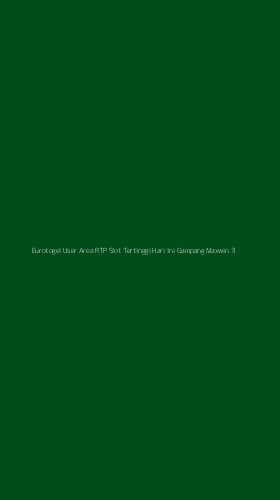 Tampilan Antarmuka Aplikasi Eurotogel User Area Rtp Slot Tertinggi Hari Ini Gampang Maxwin - 3