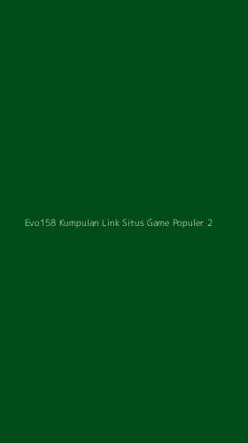Tampilan Antarmuka Aplikasi Evo158 Kumpulan Link Situs Game Populer - 2