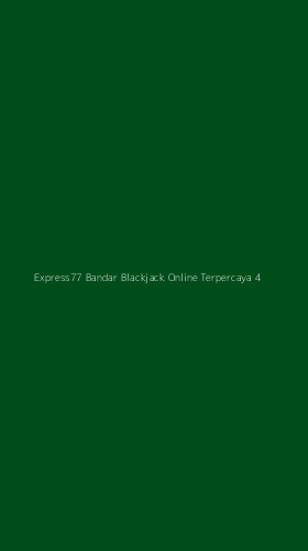Tampilan Antarmuka Aplikasi Express77 Bandar Blackjack Online Terpercaya - 4