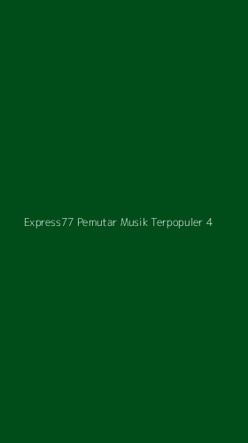 Tampilan Antarmuka Aplikasi Express77 Pemutar Musik Terpopuler - 4