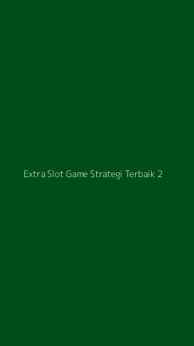 Tampilan Antarmuka Aplikasi Extra Slot Game Strategi Terbaik - 2