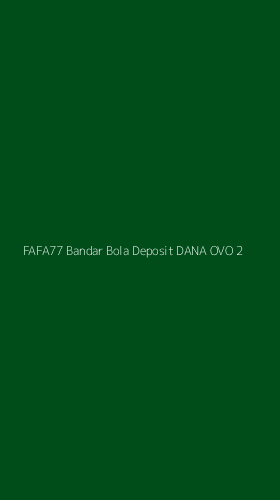 Tampilan Antarmuka Aplikasi Fafa77 Bandar Bola Deposit Dana Ovo - 2