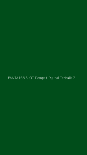 Tampilan Antarmuka Aplikasi Fanta168 Slot Dompet Digital Terbaik - 2