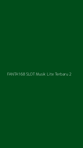 Tampilan Antarmuka Aplikasi Fanta168 Slot Musik Lite Terbaru - 2