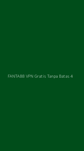 Tampilan Antarmuka Aplikasi Fanta88 Vpn Gratis Tanpa Batas - 4