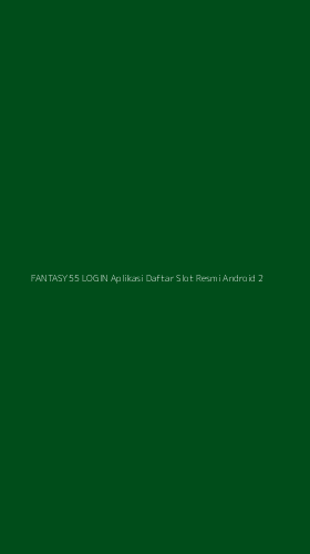 Tampilan Antarmuka Aplikasi Fantasy55 Login Aplikasi Daftar Slot Resmi Android - 2