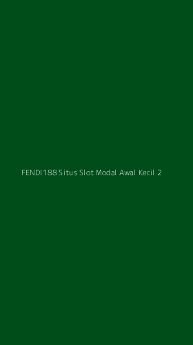 Tampilan Antarmuka Aplikasi Fendi188 Situs Slot Modal Awal Kecil - 2