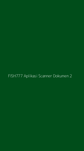 Tampilan Antarmuka Aplikasi Fish777 Aplikasi Scanner Dokumen - 2