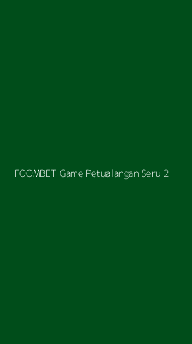 Tampilan Antarmuka Aplikasi Foombet Game Petualangan Seru - 2