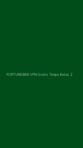 Tampilan Antarmuka Aplikasi Fortune888 Vpn Gratis Tanpa Batas - 2