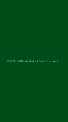 Tampilan Antarmuka Aplikasi Fosil77 Login Bandar Blackjack Online Terpercaya - 1