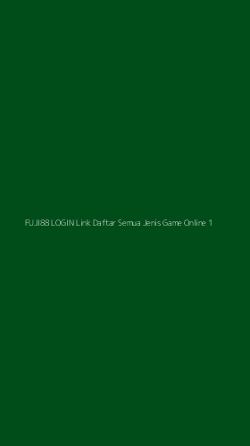 Tampilan Antarmuka Aplikasi Fuji88 Login Link Daftar Semua Jenis Game Online - 1
