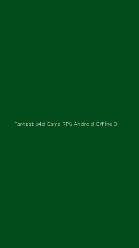 Tampilan Antarmuka Aplikasi Fantastic4d Game Rpg Android Offline - 3