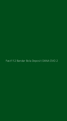 Tampilan Antarmuka Aplikasi Fast112 Bandar Bola Deposit Dana Ovo - 2