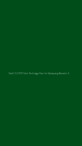 Tampilan Antarmuka Aplikasi Fast112 Rtp Slot Tertinggi Hari Ini Gampang Maxwin - 3