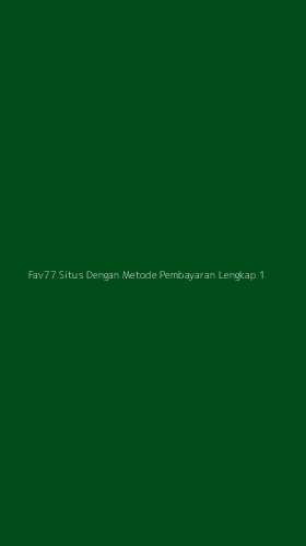 Tampilan Antarmuka Aplikasi Fav77 Situs Dengan Metode Pembayaran Lengkap - 1