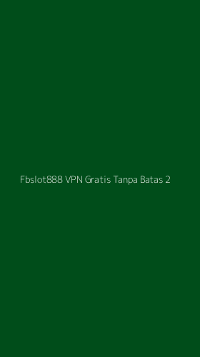 Tampilan Antarmuka Aplikasi Fbslot888 Vpn Gratis Tanpa Batas - 2