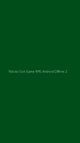Tampilan Antarmuka Aplikasi Fbtoto Slot Game Rpg Android Offline - 2