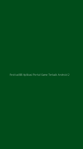 Tampilan Antarmuka Aplikasi Festival88 Aplikasi Portal Game Terbaik Android - 2