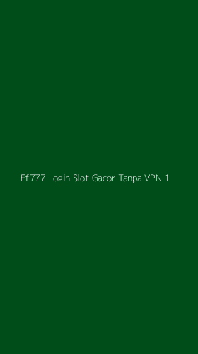 Tampilan Antarmuka Aplikasi Ff777 Login Slot Gacor Tanpa Vpn - 1