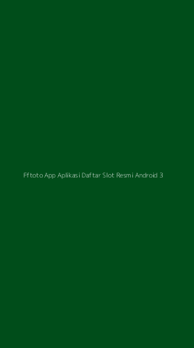 Tampilan Antarmuka Aplikasi Fftoto App Aplikasi Daftar Slot Resmi Android - 3