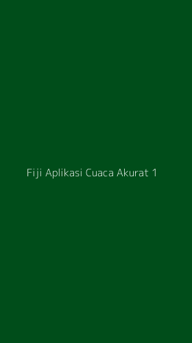 Tampilan Antarmuka Aplikasi Fiji Aplikasi Cuaca Akurat - 1