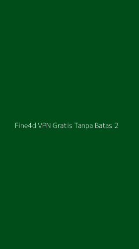 Tampilan Antarmuka Aplikasi Fine4d Vpn Gratis Tanpa Batas - 2