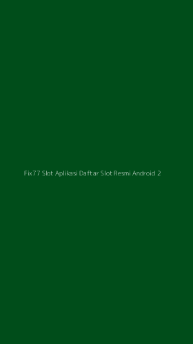 Tampilan Antarmuka Aplikasi Fix77 Slot Aplikasi Daftar Slot Resmi Android - 2