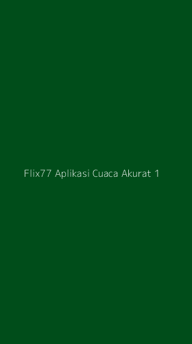 Tampilan Antarmuka Aplikasi Flix77 Aplikasi Cuaca Akurat - 1