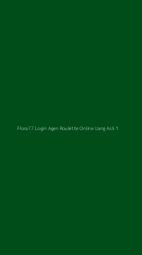 Tampilan Antarmuka Aplikasi Flora77 Login Agen Roulette Online Uang Asli - 1