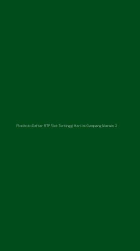 Tampilan Antarmuka Aplikasi Floxitoto Daftar Rtp Slot Tertinggi Hari Ini Gampang Maxwin - 2