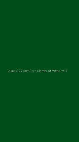 Tampilan Antarmuka Aplikasi Fokus 822slot Cara Membuat Website - 1