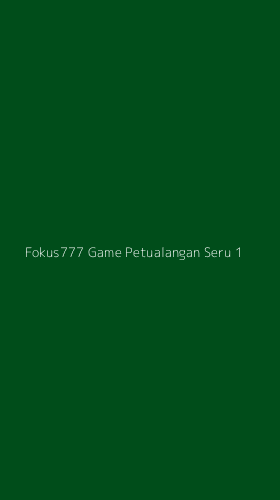 Tampilan Antarmuka Aplikasi Fokus777 Game Petualangan Seru - 1