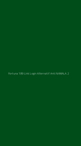 Tampilan Antarmuka Aplikasi Fortuna 189 Link Login Alternatif Anti Nawala - 2