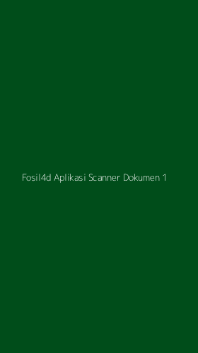 Tampilan Antarmuka Aplikasi Fosil4d Aplikasi Scanner Dokumen - 1