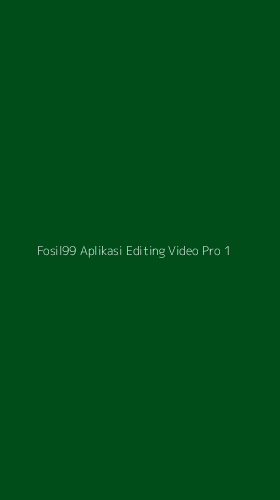 Tampilan Antarmuka Aplikasi Fosil99 Aplikasi Editing Video Pro - 1